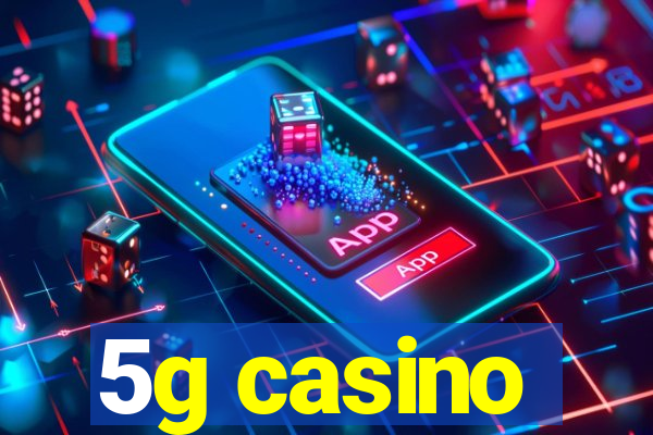 5g casino